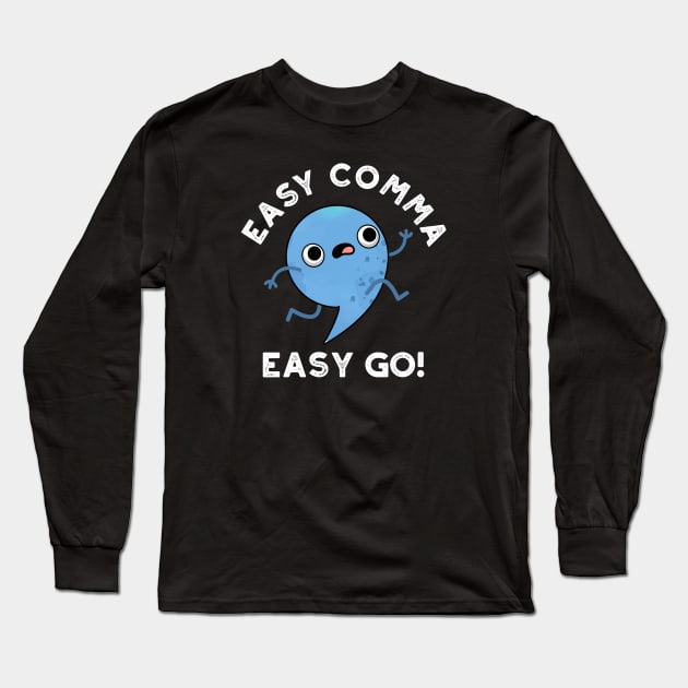 Easy Comma Easy Go Cute Punctuation Pun Long Sleeve T-Shirt by punnybone